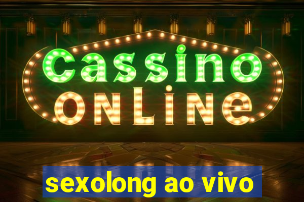 sexolong ao vivo